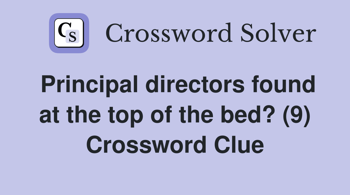 Principal directors found at the top of the bed? (9) Crossword Clue